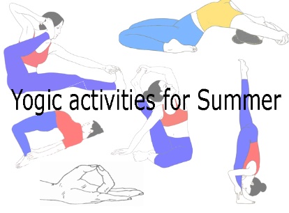 Yogic activities for Summer Season