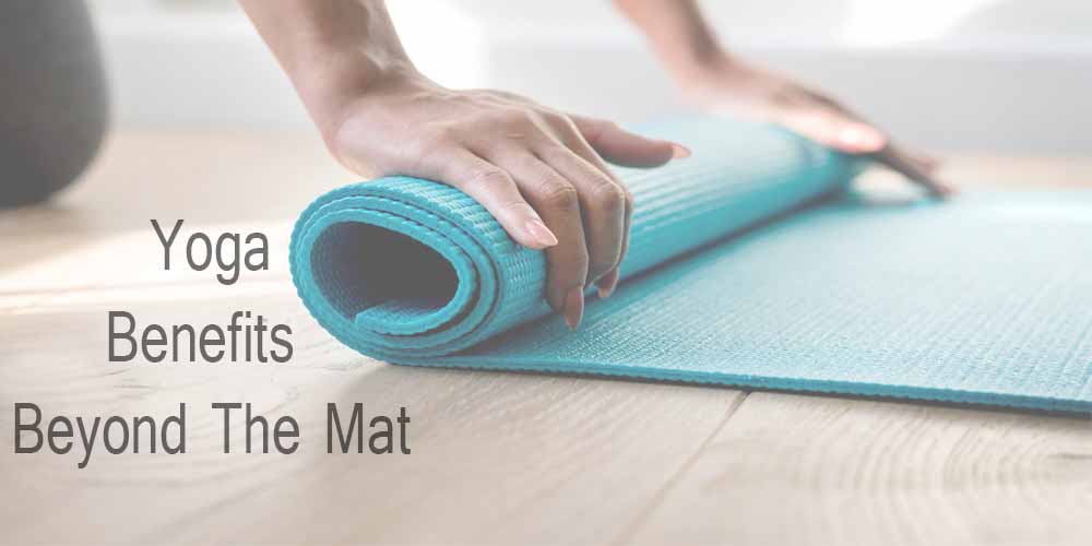Yoga Benefits Beyond The Mat